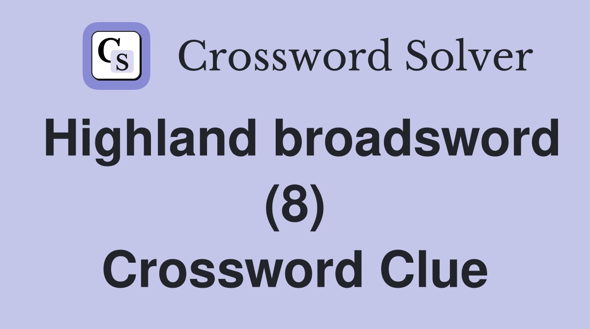 Highland broadsword (8) Crossword Clue
