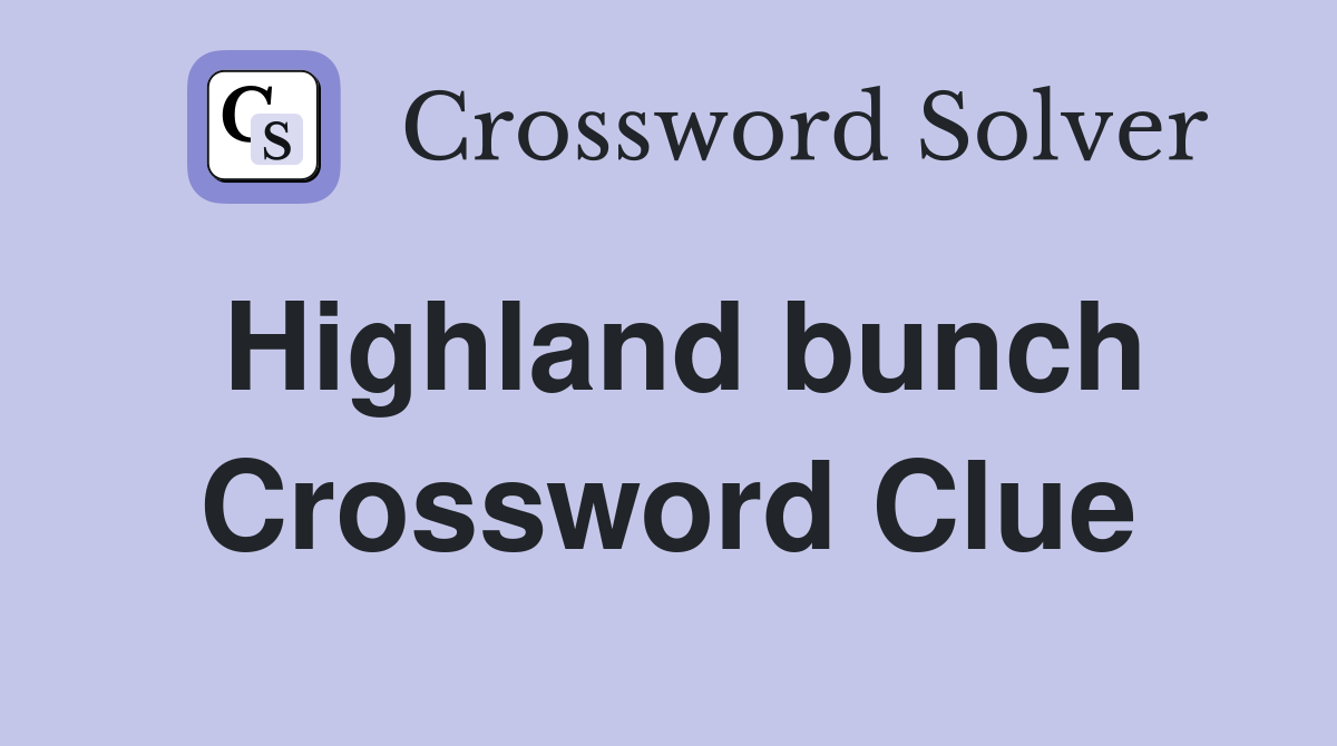 Highland bunch Crossword Clue