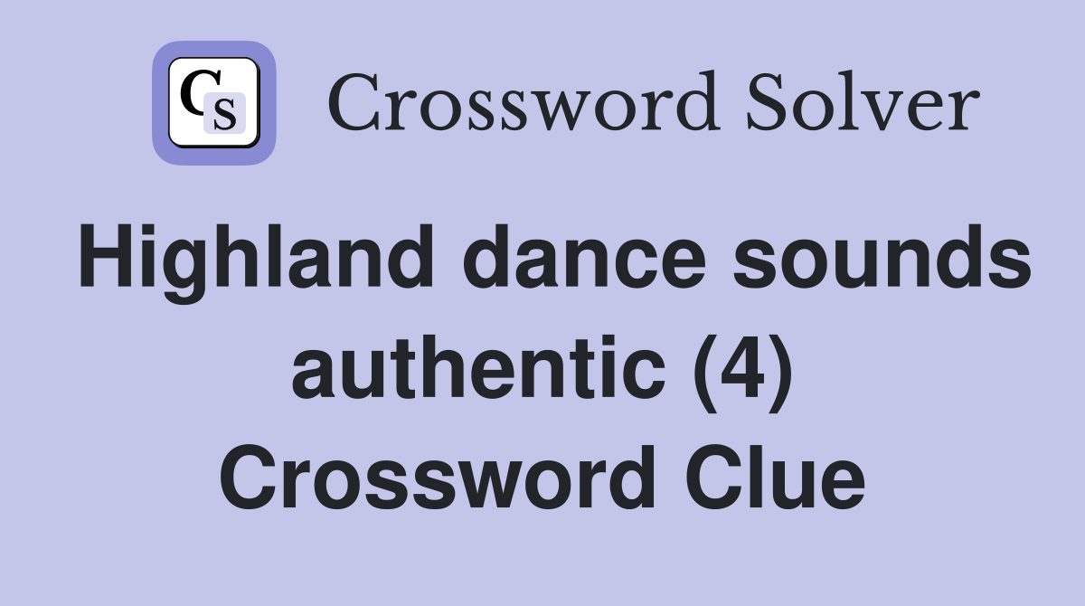Highland dance sounds authentic (4) Crossword Clue