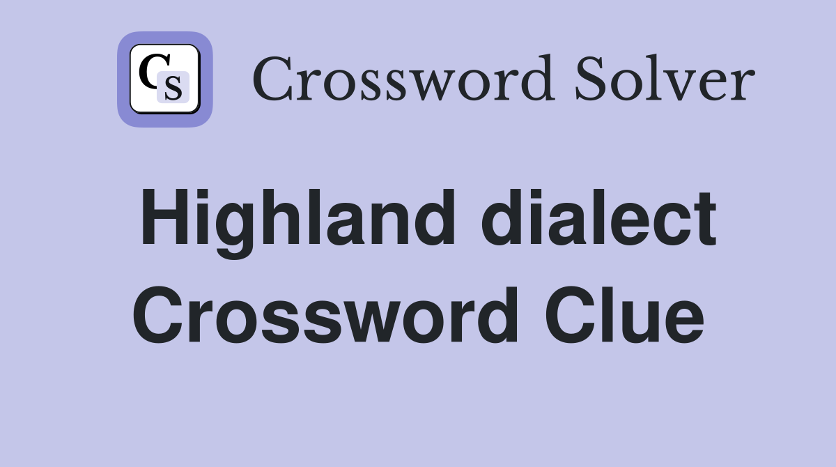Highland dialect Crossword Clue