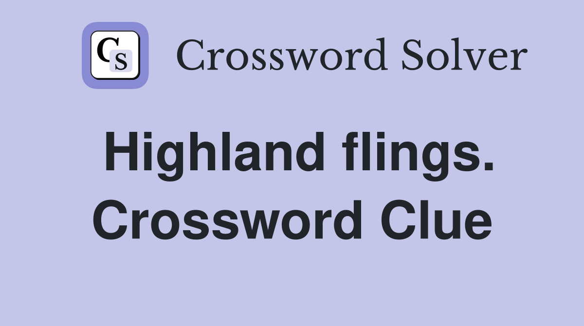 Highland flings. Crossword Clue