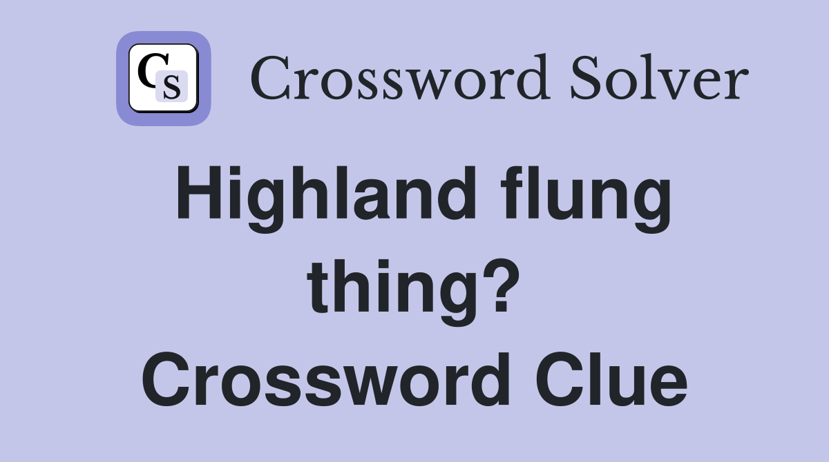 Highland flung thing? Crossword Clue