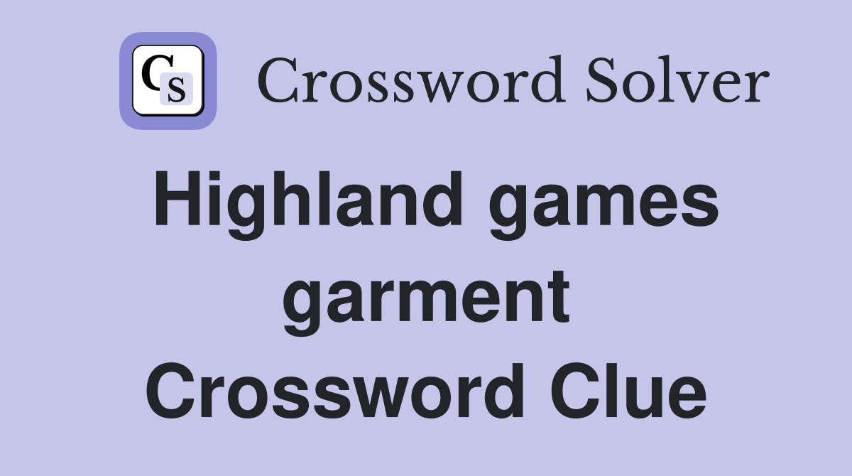 Highland games garment Crossword Clue