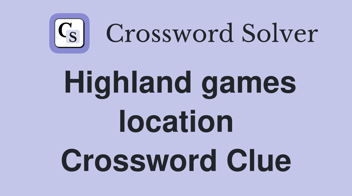 Highland games location Crossword Clue