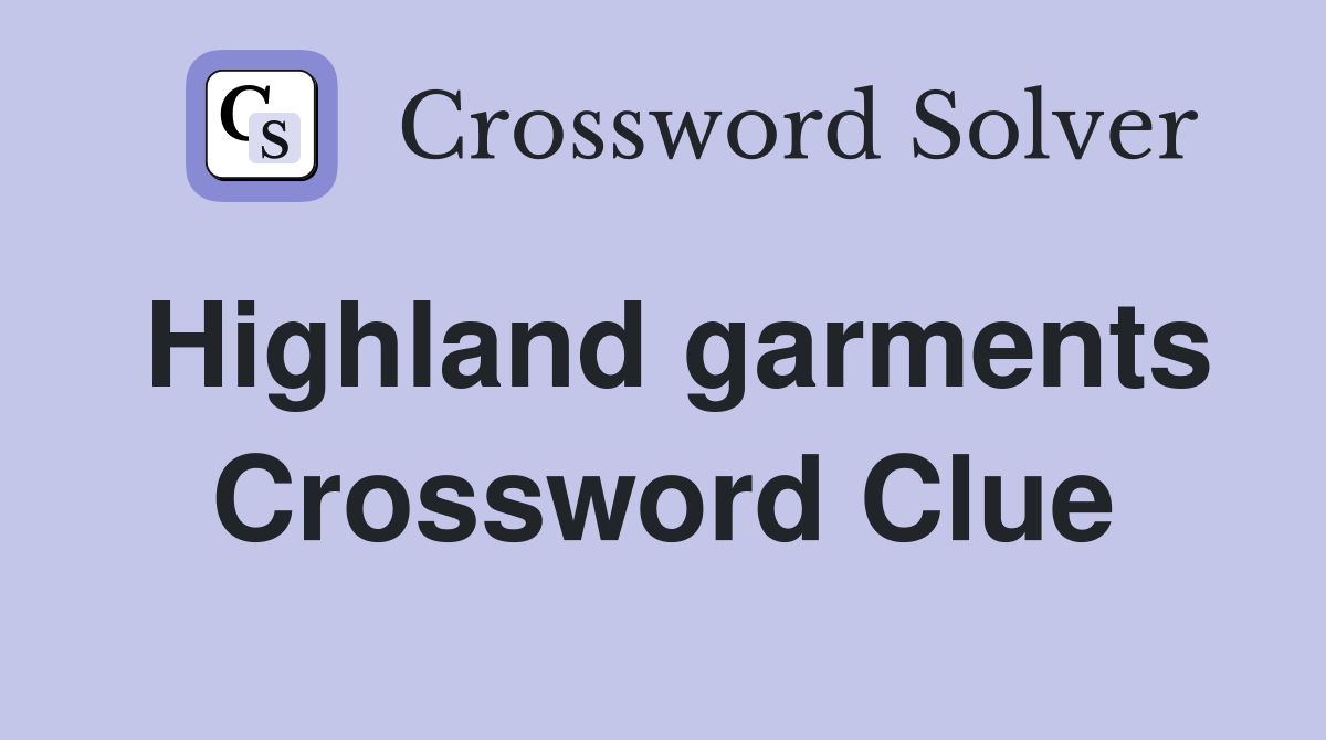 Highland garments Crossword Clue