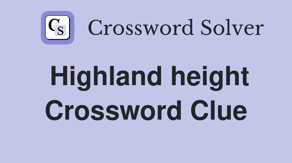Highland height Crossword Clue