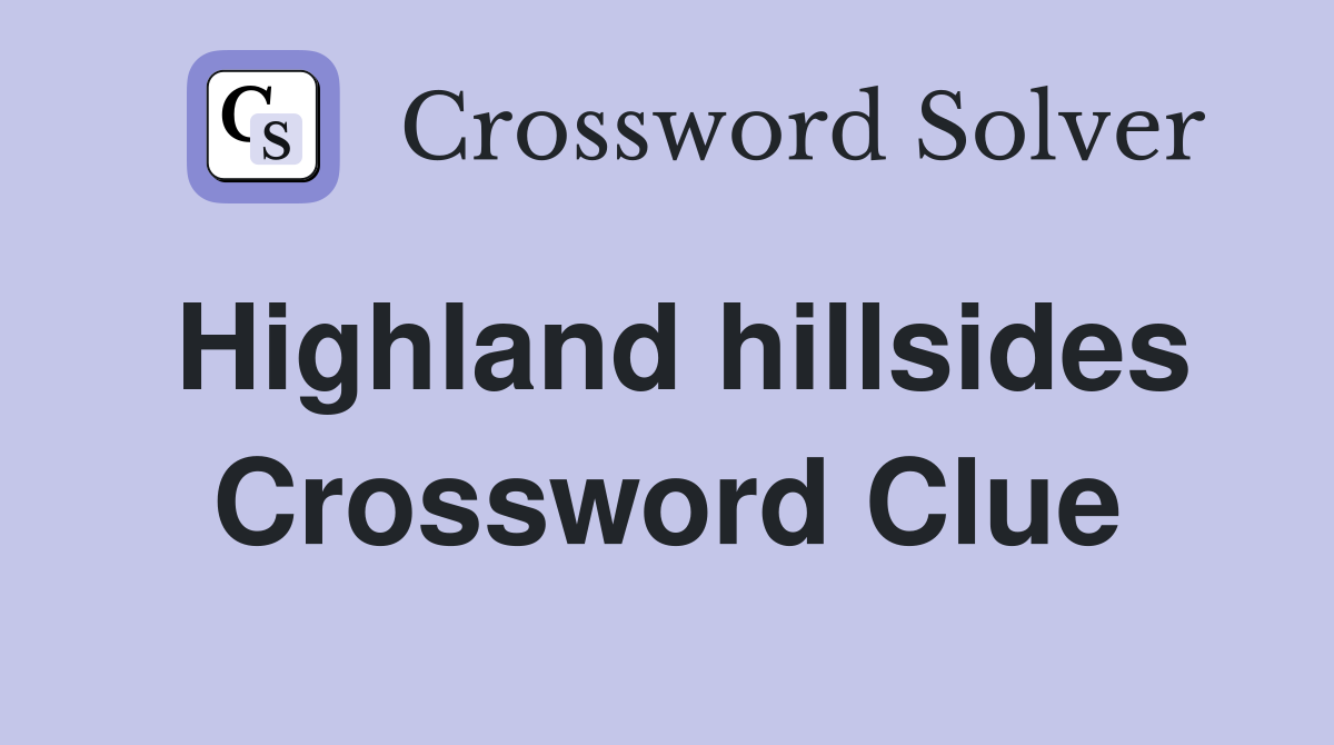 Highland hillsides Crossword Clue