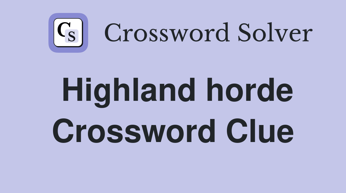 Highland horde Crossword Clue