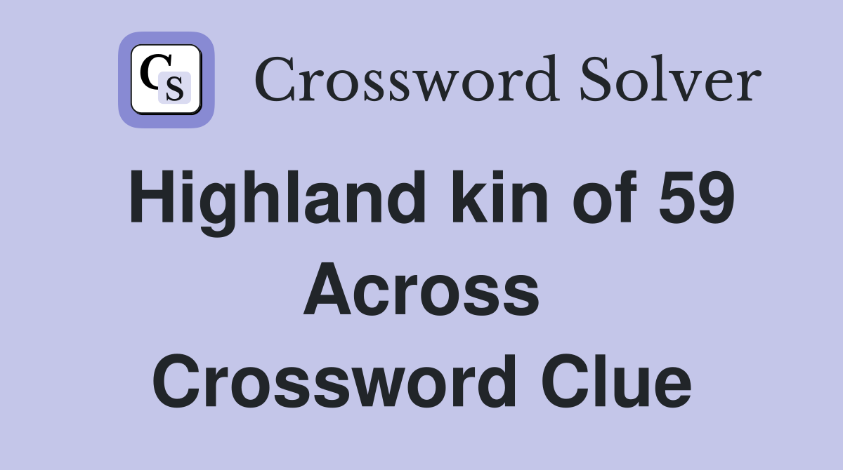 Highland kin of 59 Across Crossword Clue