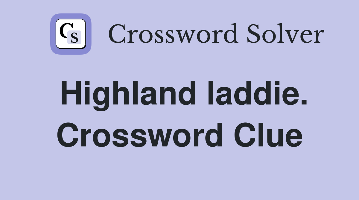 Highland laddie. Crossword Clue