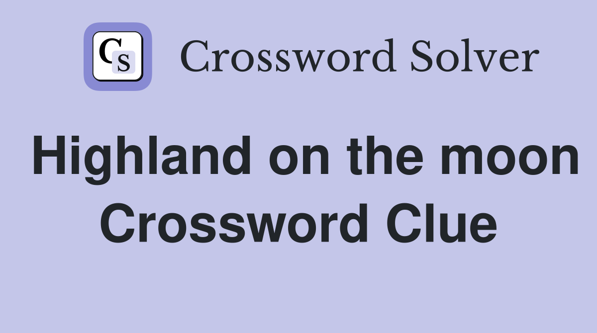 Highland on the moon Crossword Clue