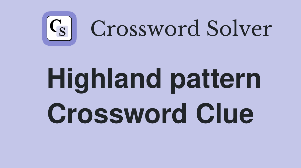 Highland pattern Crossword Clue