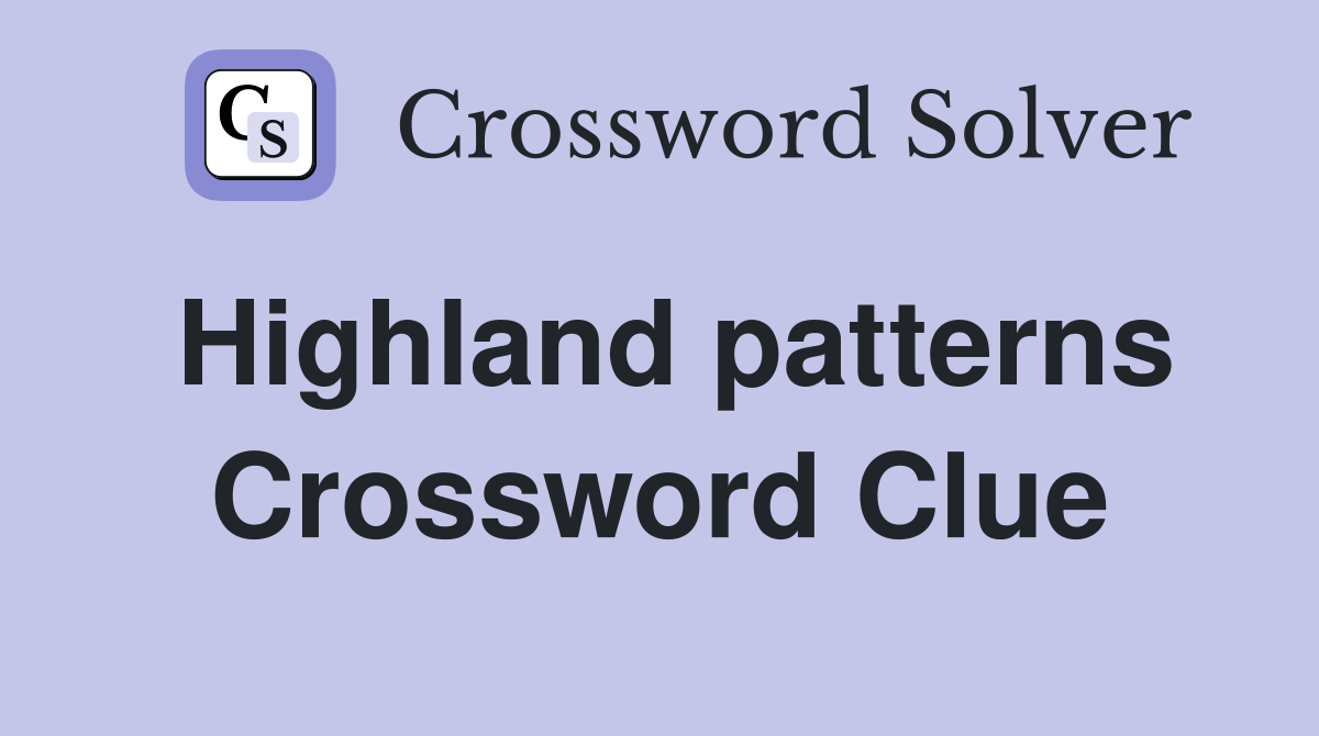 Highland patterns Crossword Clue