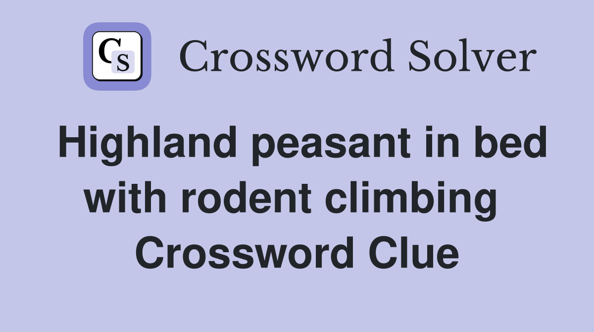 Highland peasant in bed with rodent climbing  Crossword Clue