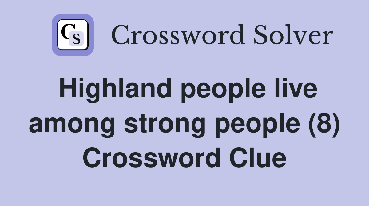 Highland people live among strong people (8) Crossword Clue