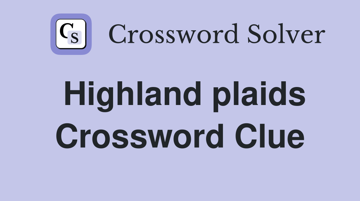 Highland plaids Crossword Clue