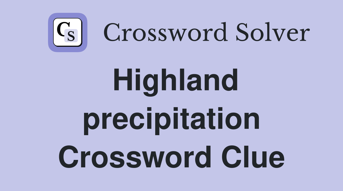 Highland precipitation Crossword Clue