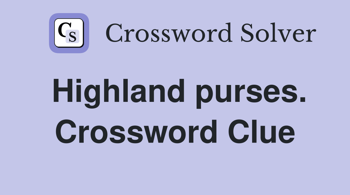 Highland purses. Crossword Clue