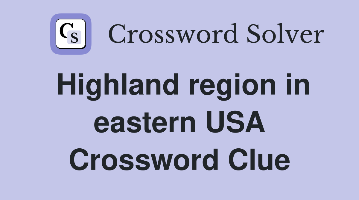 Highland region in eastern USA Crossword Clue