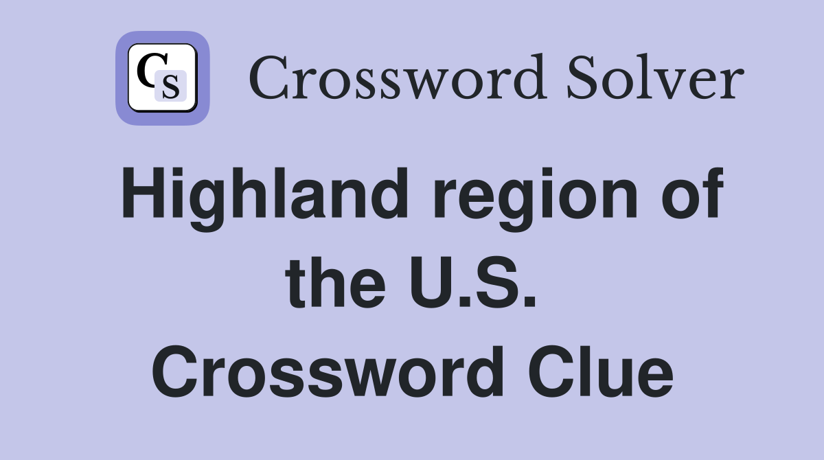 Highland region of the U.S. Crossword Clue