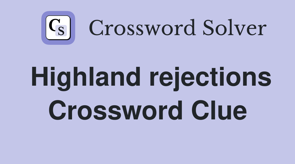 Highland rejections Crossword Clue