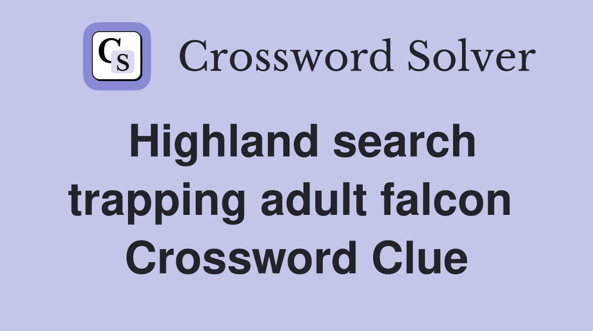 Highland search trapping adult falcon  Crossword Clue