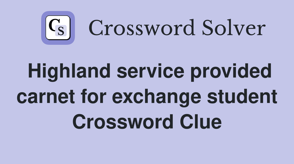 Highland service provided carnet for exchange student Crossword Clue