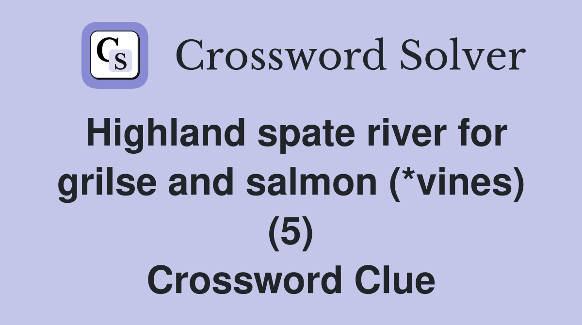 Highland spate river for grilse and salmon (*vines) (5) Crossword Clue