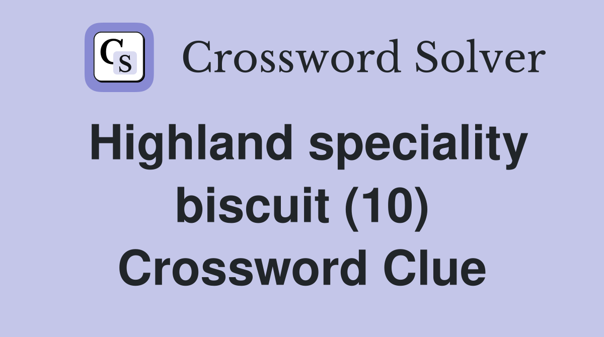 Highland speciality biscuit (10) Crossword Clue