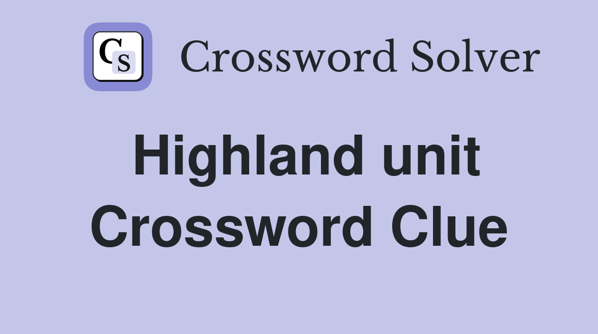 Highland unit Crossword Clue