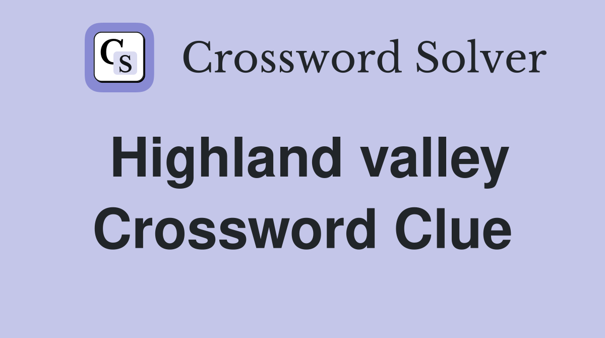 Highland valley Crossword Clue