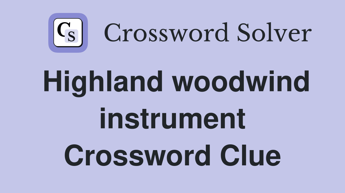 Highland woodwind instrument Crossword Clue