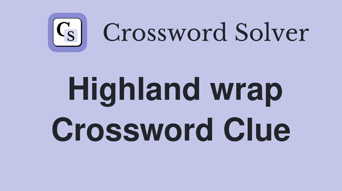 Highland wrap Crossword Clue