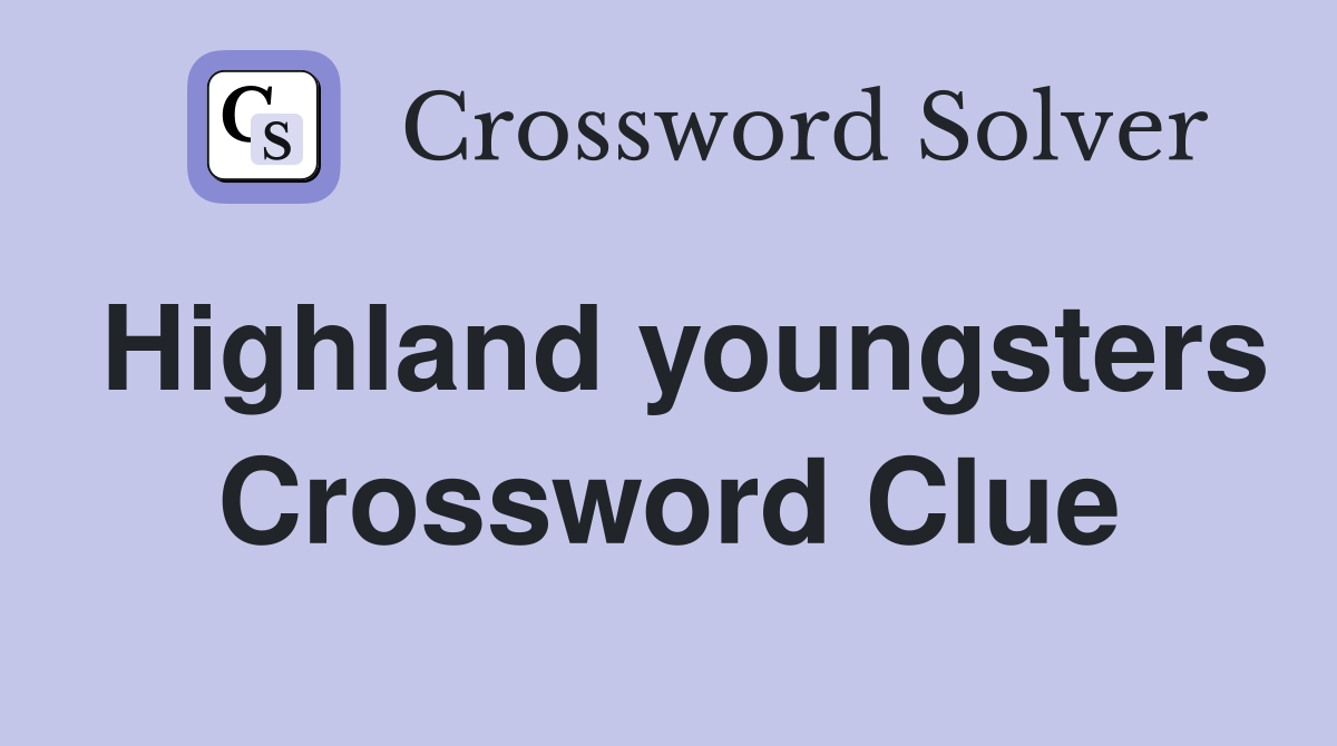 Highland youngsters Crossword Clue