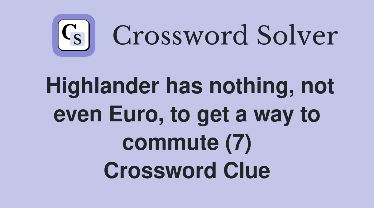 Highlander has nothing, not even Euro, to get a way to commute (7) Crossword Clue