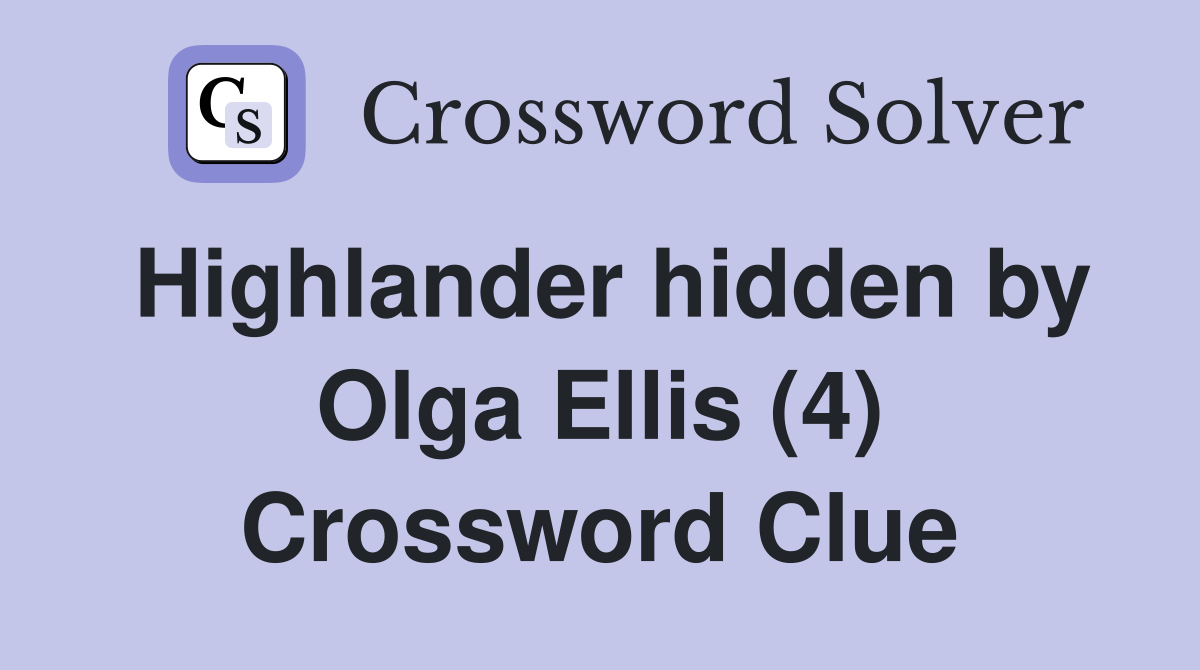 Highlander hidden by Olga Ellis (4) Crossword Clue