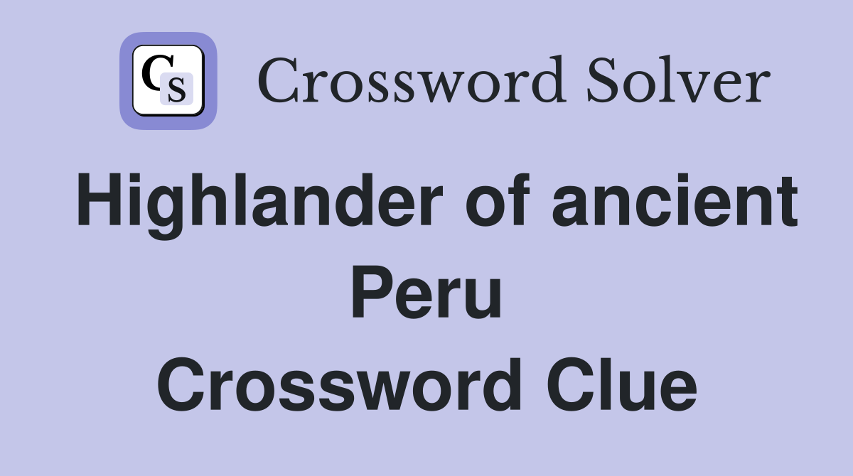 Highlander of ancient Peru Crossword Clue