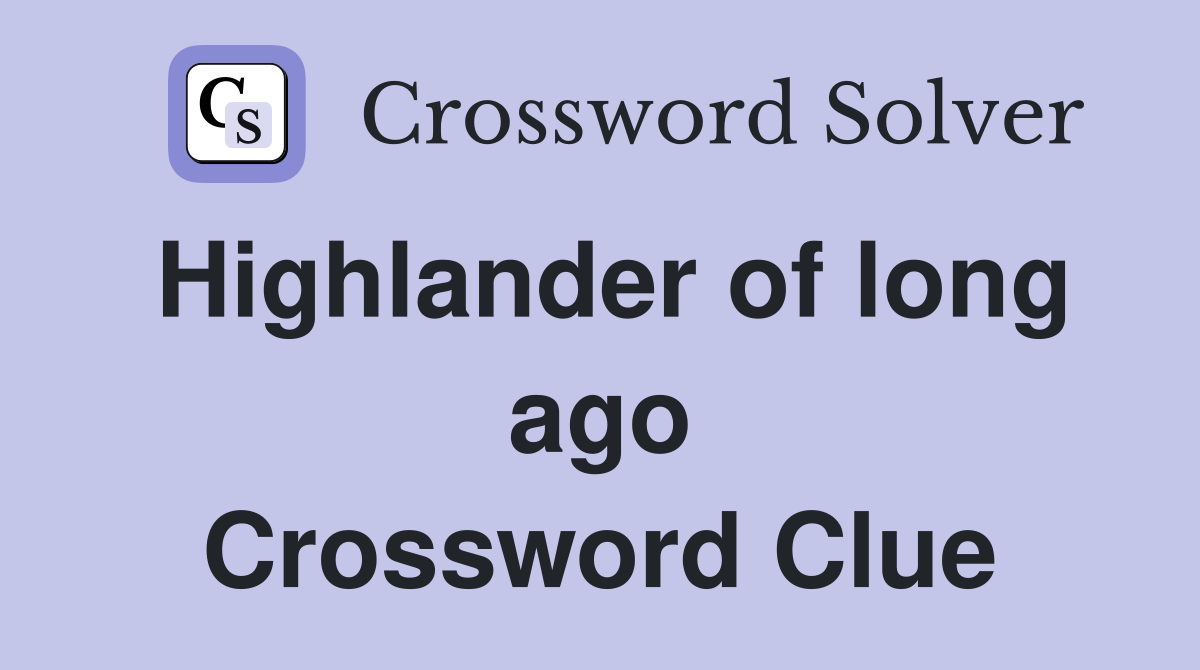 Highlander of long ago Crossword Clue
