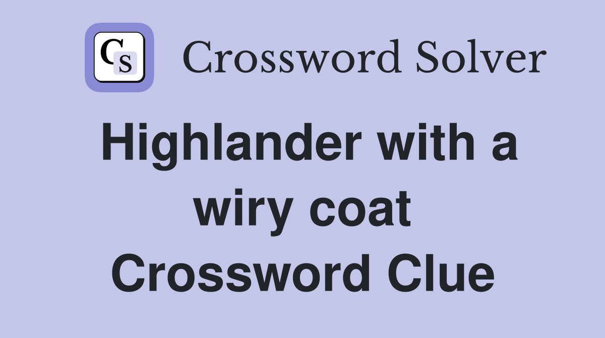 Highlander with a wiry coat Crossword Clue