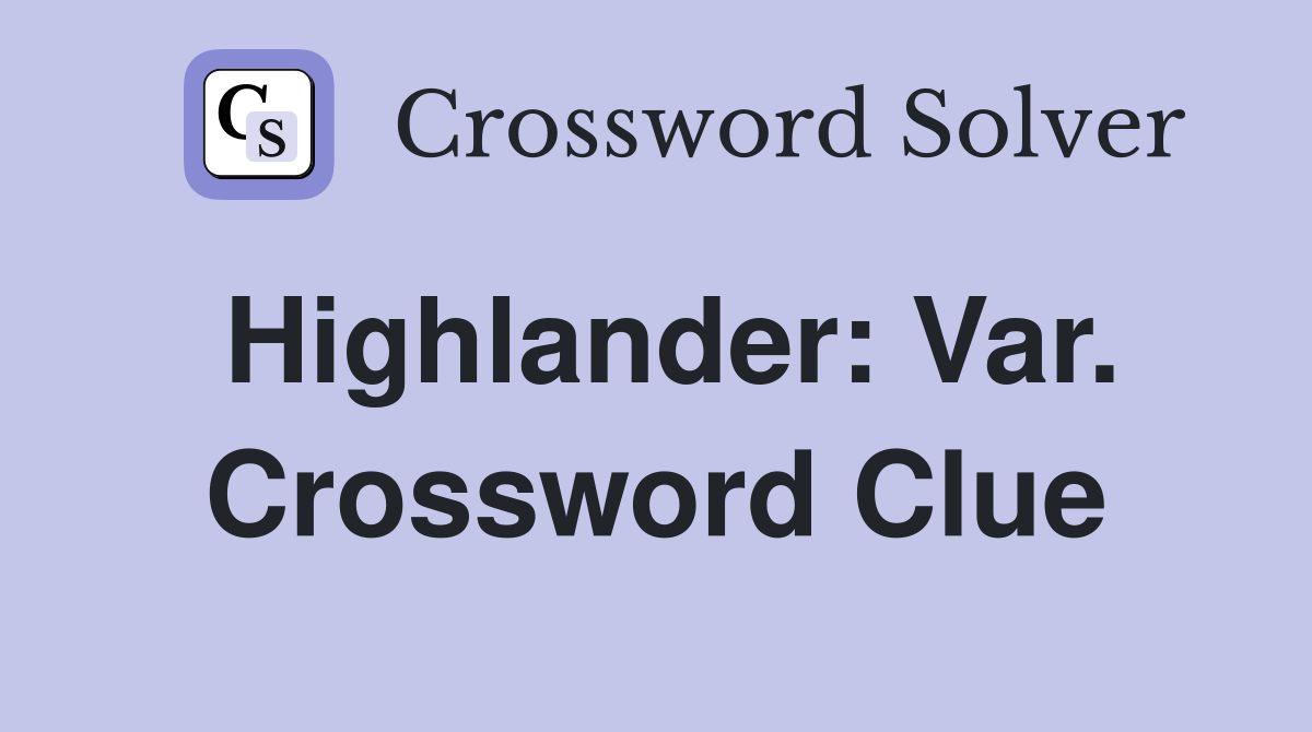 Highlander: Var. Crossword Clue