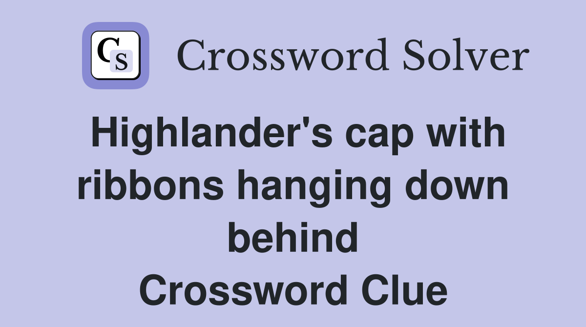 Highlander's cap with ribbons hanging down behind Crossword Clue