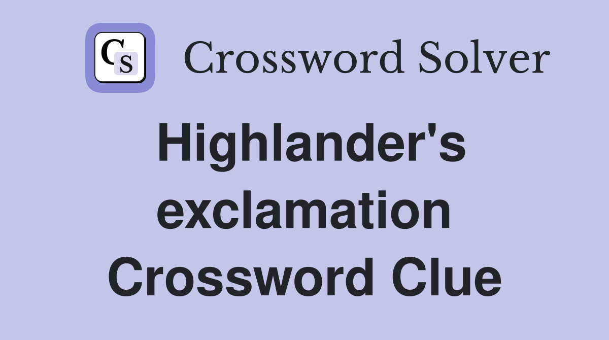 Highlander's exclamation Crossword Clue