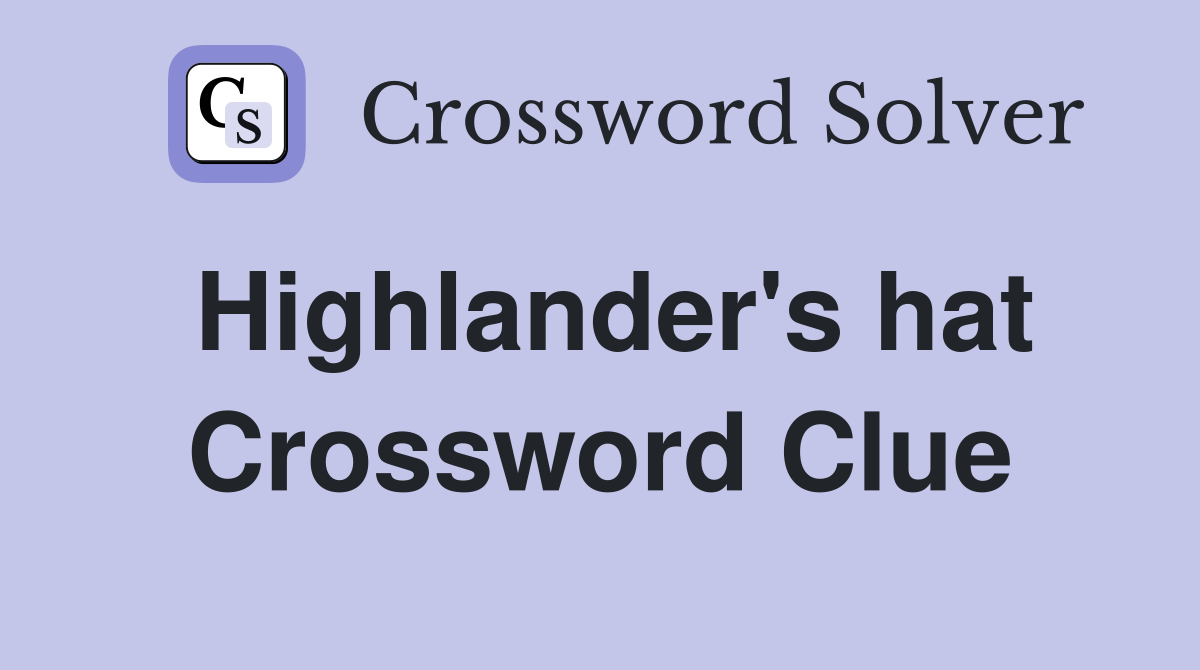 Highlander's hat Crossword Clue
