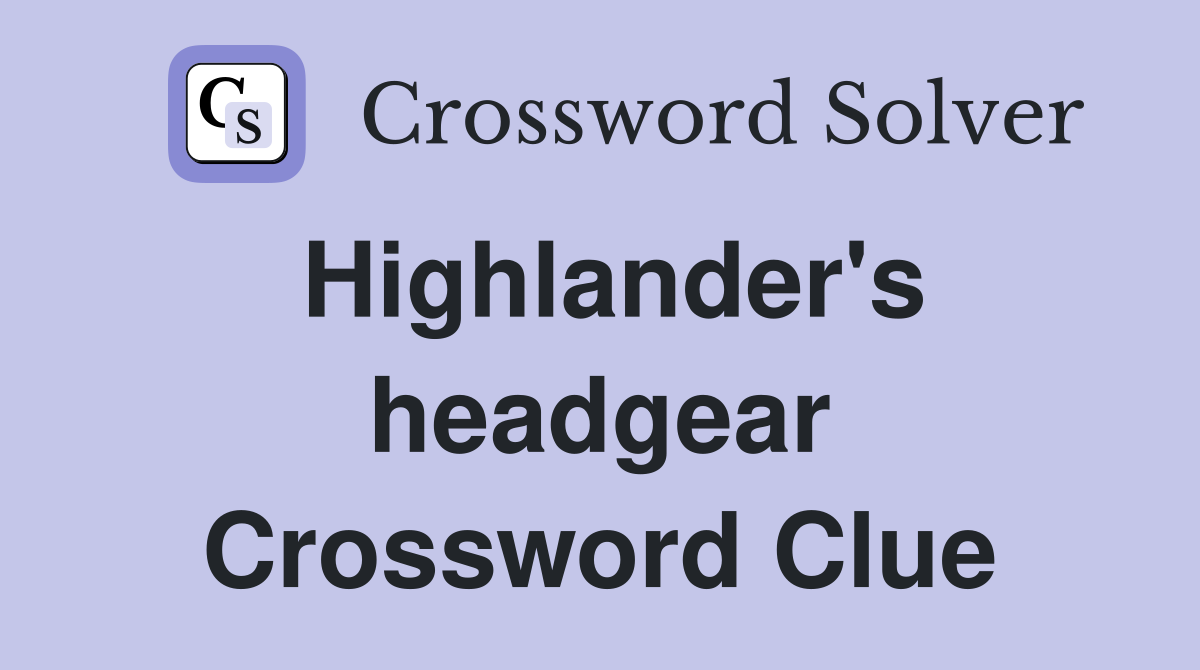 Highlander's headgear Crossword Clue