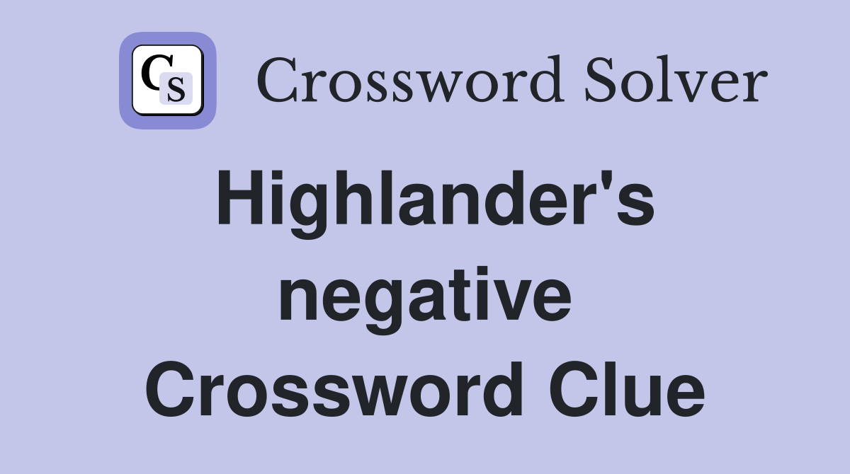 Highlander's negative Crossword Clue