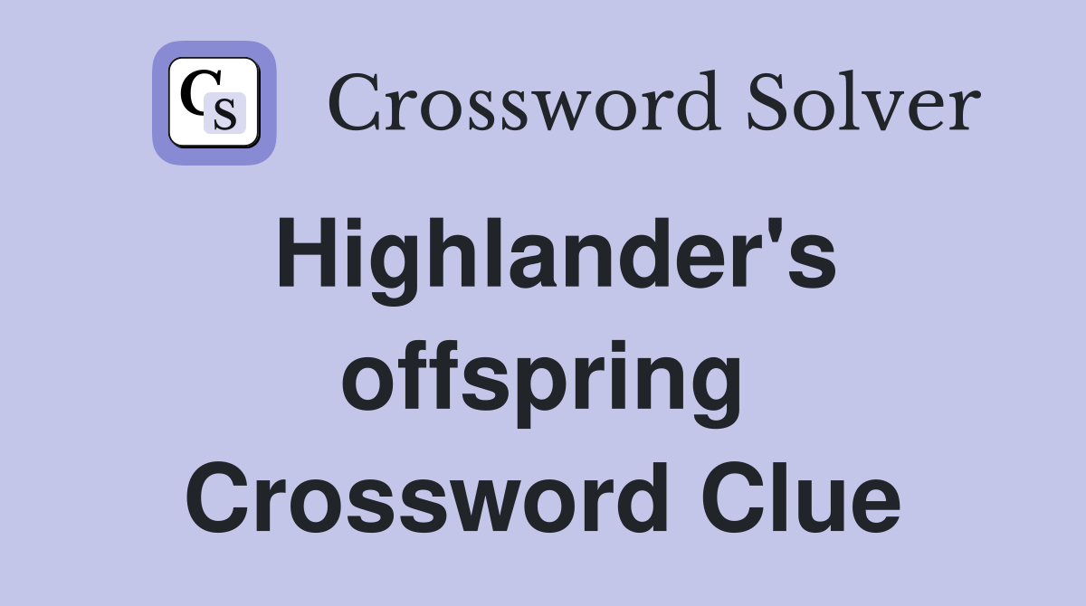 Highlander's offspring Crossword Clue