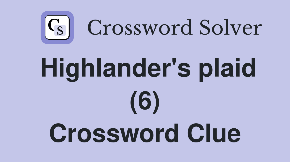 Highlander's plaid (6) Crossword Clue