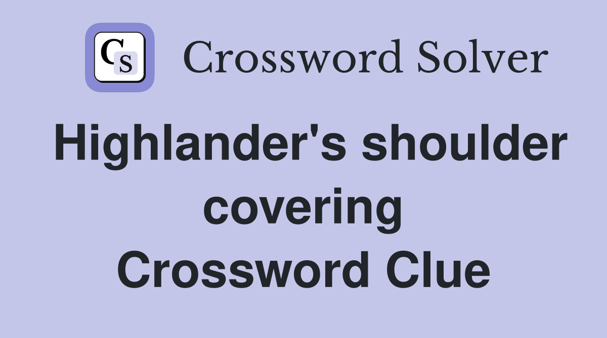 Highlander's shoulder covering Crossword Clue
