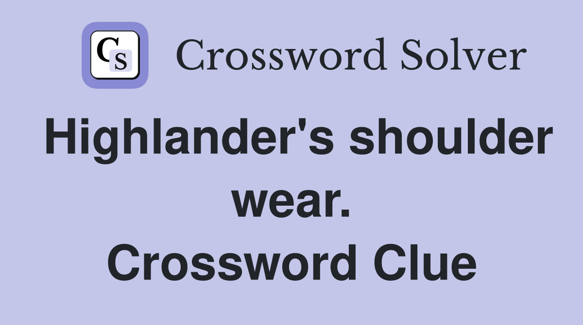 Highlander's shoulder wear. Crossword Clue