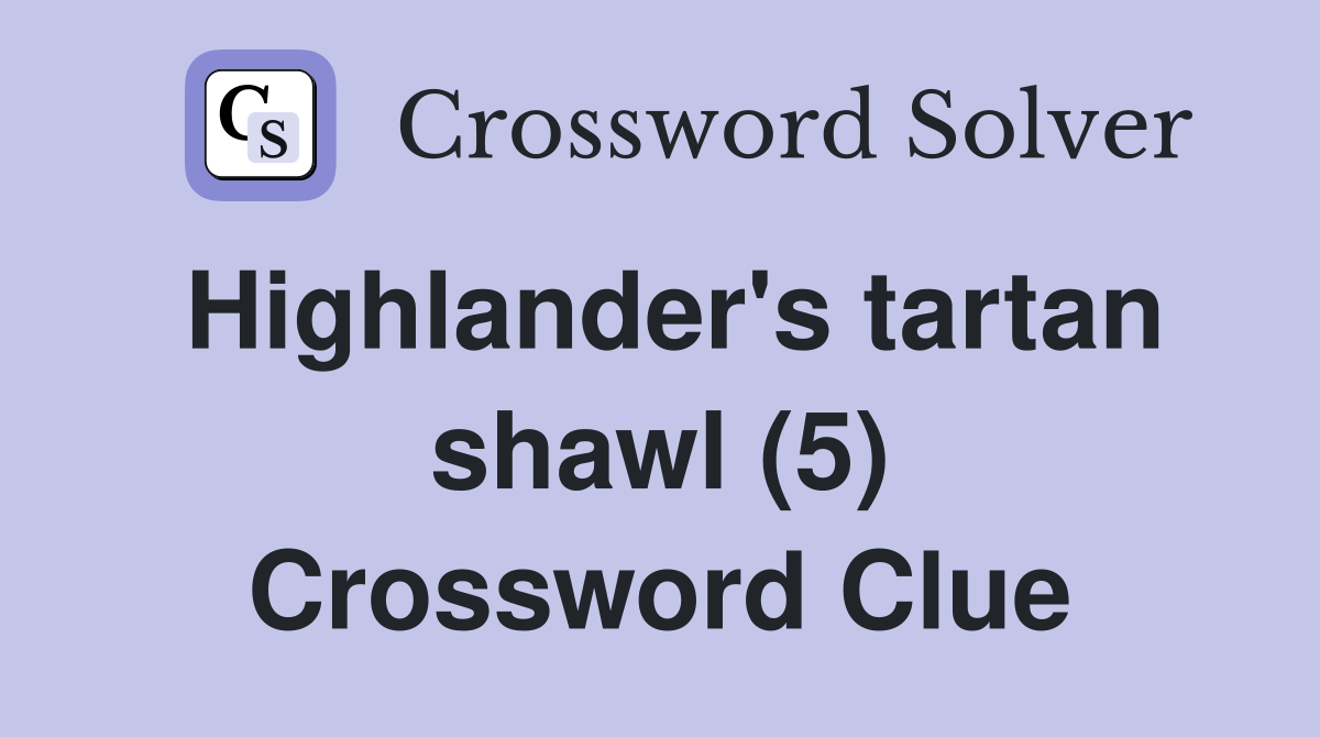 Highlander's tartan shawl (5) Crossword Clue